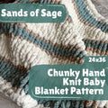 Chunky Knit Baby Blanket Pattern – Sands of Sage 24x36, Hand Knitting (Digital Download)